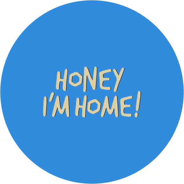 Honey I'm Home